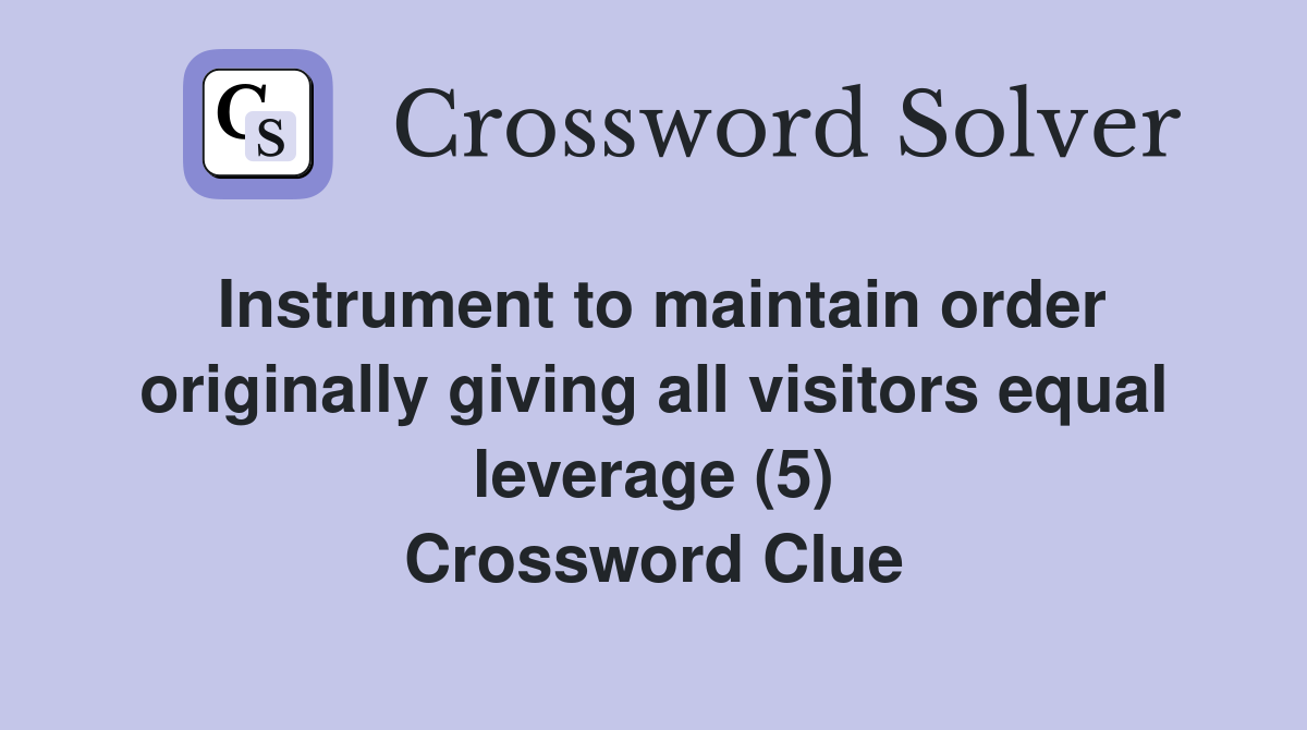 Instrument to maintain order originally giving all visitors equal
